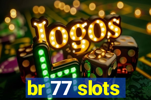 br 77 slots